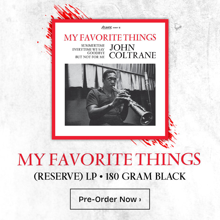 My Favorite Things (Reserve) LP. 180 Gram Black. Pre-order Now. 