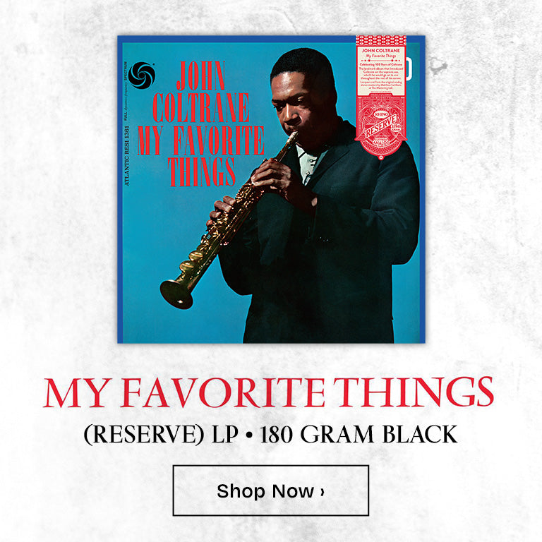 My Favorite things (Reserve) LP. 180 Gram Black. Shop Now. 